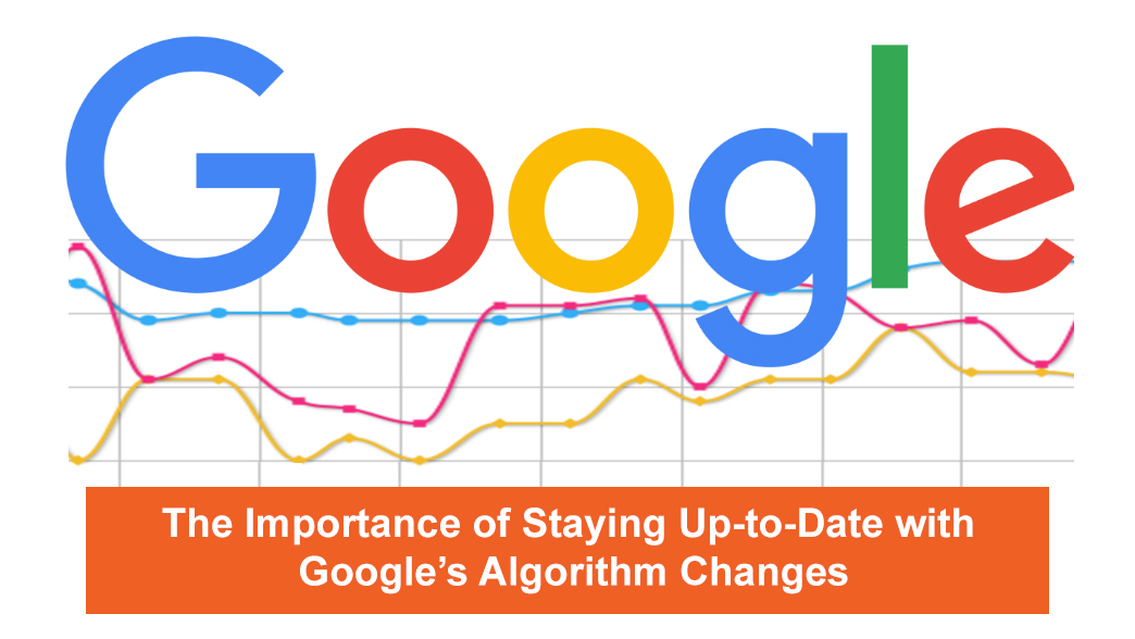 Importance of Staying Up-to-Date with Google’s Algorithm Changes for businesses